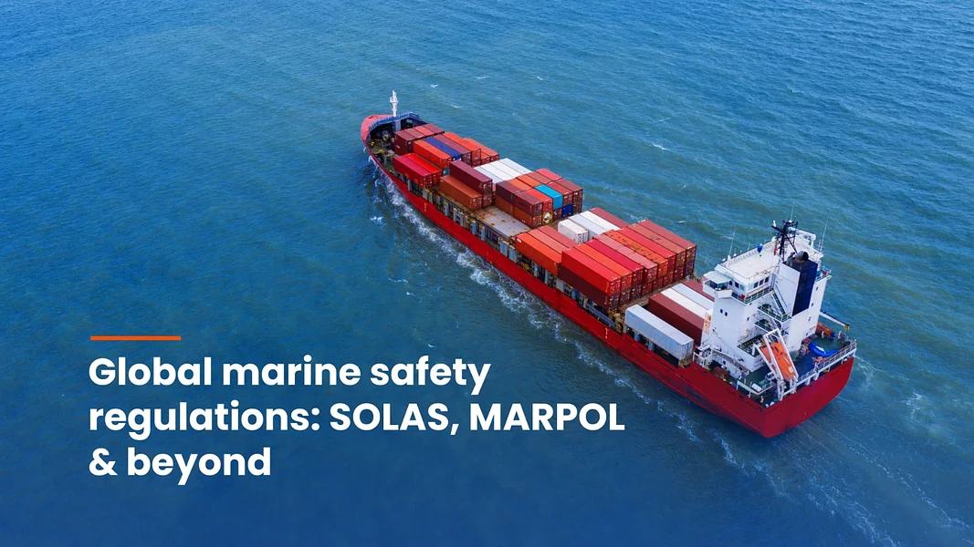 Understanding Global Marine Safety Regulations: SOLAS, MARPOL & Beyond 🌍